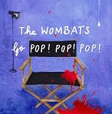 Go POP! POP! POP! by The Wombats