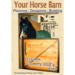 Your Horse Barn: Planning, Designing, Building