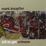 Kill to Get Crimson by Mark Knopfler
