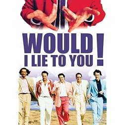 Would I Lie to You!