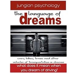 LANGUAGE OF DREAMS: CARS, BIKES, TRAINS & OTHER VEHICLES OF TRANSPORTATION IN DREAMS