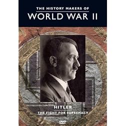 The History Makers of World War II: Hitler - The Fight for Supremacy
