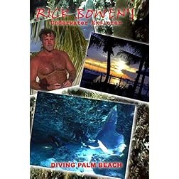 RICK BOWEN UNDERWATER EXPLORER - DIVING THE PALM BEACHES
