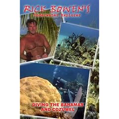 RICK BOWEN UNDERWATER EXPLORER -BAHAMAS AND COZUMEL