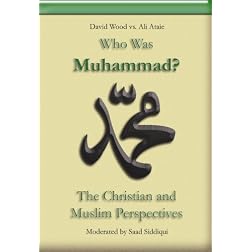 Who Was Muhammad? The Christian and Muslim Perspectives (Ali Ataie vs. David Wood)