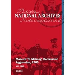 MOSCOW TO MEKONG: COMMUNIST AGGRESSION, 1965