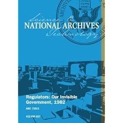 REGULATORS: OUR INVISIBLE GOVERNMENT, 1982