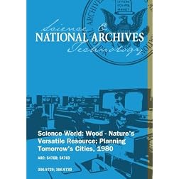 SCIENCE WORLD: WOOD - NATURE'S VERSATILE RESOURCE; PLANNING TOMORROW'S CITIES, 1980