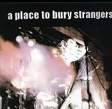 A Place to Bury Strangers by A Place To Bury Strangers