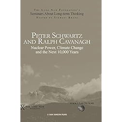 Peter Schwartz and Ralph Cavanaugh: Nuclear Power, Climate Change and the Next 10,000 Years