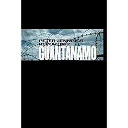 Peter Jennings Reporting: Guantanamo