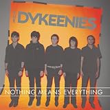Nothing Means Everything by Dykeenies