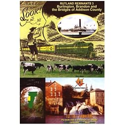 Rutland Remnants 3: Burlington, Brandon and the Bridges of Addison County