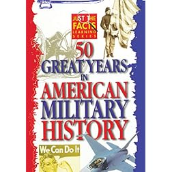 Just The Facts:  50 Great Years of American Military History