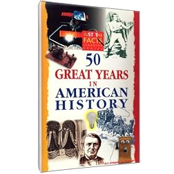 Just The Facts:  50 Great Years in American History