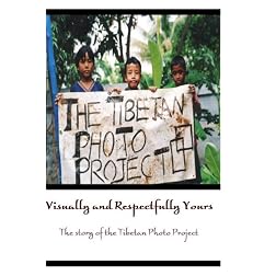 Visually and Respectfully Yours - The Story of The Tibetan Photo Project