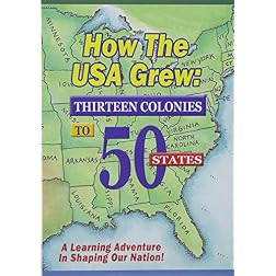How the Usa Grew: 13 Colonies to 50 States