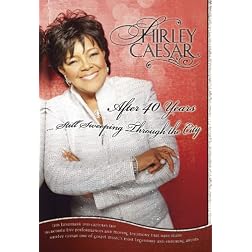 Shirley Caesar: After 40 Years - Still Sweeping Through the City