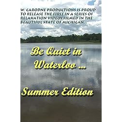 Be Quiet in Waterloo...Summer Edition