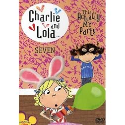 Charlie & Lola, Vol 7 - This Is Actually My Party