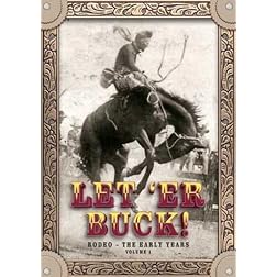 Let 'Er Buck!  Rodeo -- The Early Years
