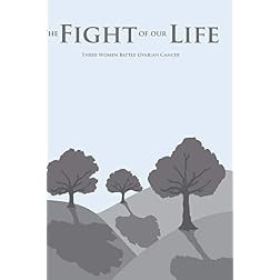 The Fight of Our Life: Three Women Battle Ovarian Cancer