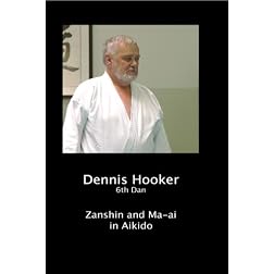 Dennis Hooker    Zanshin and Ma-ai in Aikido