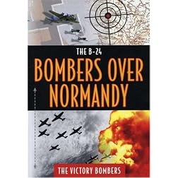 B24-Bombers Over Normandyn - Thr Victory Bombers