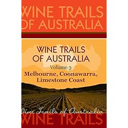 Wine Trails of Australia - The Aussie Wine Trail vol. 3: Melbourne, Coonawarra, Limestone Coast