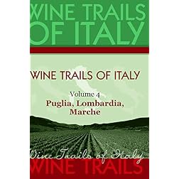Wine Trails of Italy,  vol. 4:  Puglia, Lombardia, Marche