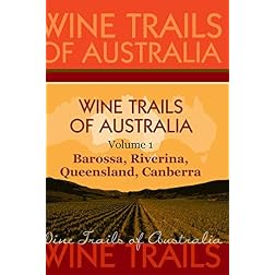 Wine Trails of Australia - The Aussie Wine Trail vol. 1: Barossa, Riverina, Queensland, Canberra