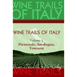 Wine Trails of Italy,  vol. 3:  Piemonte, Sardegna, Toscana