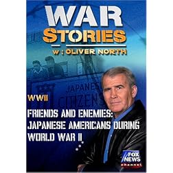WAR STORIES WITH OLIVER NORTH: FRIENDS AND ENEMIES - JAPANESE AMERICANS DURING WORLD WAR II