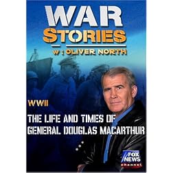 WAR STORIES WITH OLIVER NORTH: THE LIFE AND TIMES OF GENERAL DOUGLAS MACARTHUR