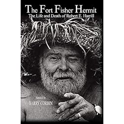 The Fort Fisher Hermit; The Life & Death of Robert E. Harrill