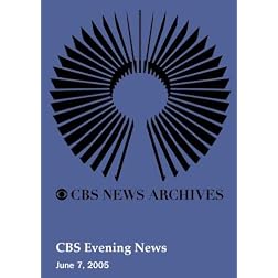 CBS Evening News (June 07, 2005)