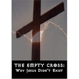 THE EMPTY CROSS: WHY JESUS DIDN'T EXIST
