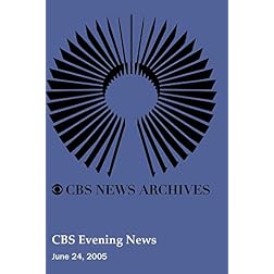 CBS Evening News (June 24, 2005)