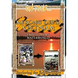 On Tour...  MEKONG DELTA VIETNAM Exotic Asian Waterworld