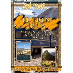 On Tour...  EL TREN INCA A Journey On The Inca Railroad