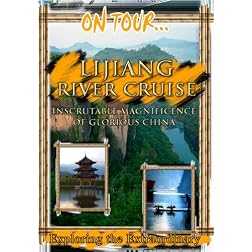 On Tour...  LIJIANG RIVER CRUISE Inscrutable Magnificence Of Glorious China