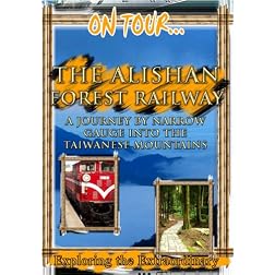 On Tour...  THE ALISHAN FOREST RAILWAY A Journey By Narrow Gauge Into The Taiwanese Mountains