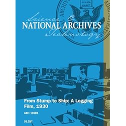 From Stump to Ship: A Logging Film, 1930
