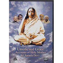 Unsolicited Grace: Accounts of Holy Mother Sri Sarada Devi