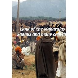 Land of the Maharajas: Sadhus and Many Camels