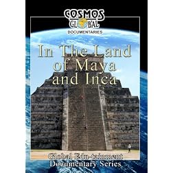 Cosmos Global Documentaries  IN THE LAND OF MAYA & INCA
