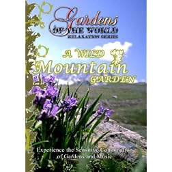 Gardens of the World A WILD MOUNTAIN GARDEN