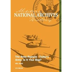 THE ARMY REPORTS - TODAY'S ARMY. IS IT YOUR BAG?