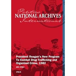 PRESIDENT REAGAN'S NEW PROGRAM TO COMBAT DRUG TRAFFICKING AND ORGANIZED CRIME, 1982