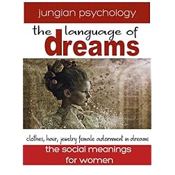 LANGUAGE OF DREAMS: CLOTHES, HAIR, JEWELRY: FEMALE ADORNMENT IN DREAMS.